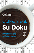 Coffee Break Su Doku Book 4: 200 Challenging Su Doku Puzzles