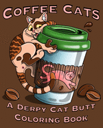 Coffee Cats Coloring Book: Derpy Cat Butt & Coffee Lovers Unite for this Coloring Book for Adults and Seniors Including a Free Bookmark!