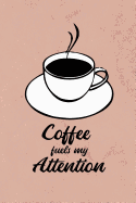 Coffee Fuels My Attention: Pink Write in Notebook Journal for Principal Professor Teacher and College Student, Funny Coffee Lover Gifts, Teacher Appreciation Gift (6 X 9 College Ruled Line Paper, 100 Pages)