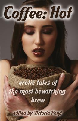 Coffee: Hot: Erotic Tales of The Most Bewitching Brew - Wexler, Django (Contributions by), and Croteau, Rebecca (Contributions by), and Franks, Owen James (Contributions by)