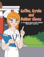 Coffee, Scrubs and Rubber Gloves Coloring Book for Nurses Midnight Edition: Gift for Nursing Students, RN Graduates and New Nurse Practitioners Who Are Cute Enough to Stop Your Heart, Skilled Enough to Restart It - Black Background Coloring Pages