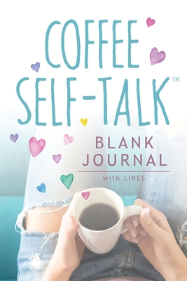 Coffee Self-Talk Blank Journal: (Softcover Blank Lined Journal 180 Pages) - Helmstetter, Kristen