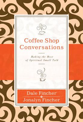 Coffee Shop Conversations: Making the Most of Spiritual Small Talk - Fincher, Dale And Jonalyn
