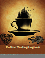 Coffee Tasting Logbook: Log & Rate Your Favorite Coffee Varieties and Roasts - Fun Notebook Gift for Coffee Drinkers - Espresso