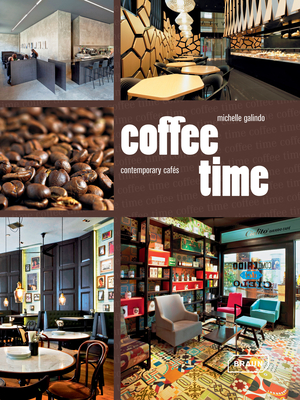Coffee Time: Contemporary Cafs - Galindo, Michelle