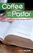 Coffee with the Pastor: Colossians: Colossians: Living in a New Reality