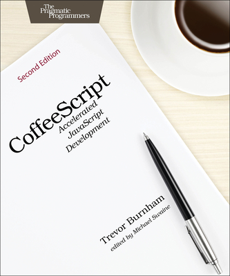 Coffeescript: Accelerated JavaScript Development - Burnham, Trevor