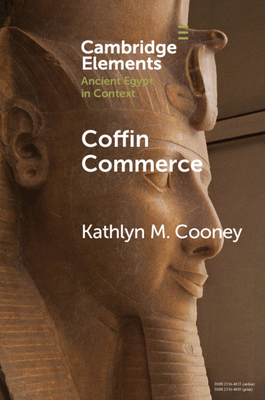 Coffin Commerce: How a Funerary Materiality Formed Ancient Egypt - Cooney, Kathlyn M.