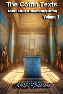 Coffin Text: Sacred Spells of the Afterlife's Journey Volume 2 - Ruscsak, M L