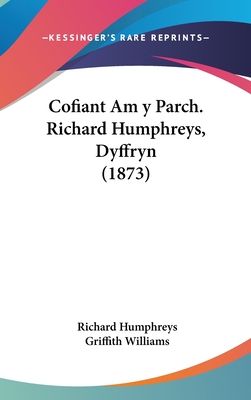 Cofiant Am y Parch. Richard Humphreys, Dyffryn (1873) - Humphreys, Richard, and Williams, Griffith Capt