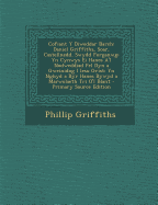 Cofiant y Diweddar Barch: Daniel Griffiths, Soar, Castellnedd. Swydd Forganwg; Yn Cynwys Ei Hanes A'i Nodweddiad Fel Dyn a Gweinidog I Iesu Grist: Yn Nghyd a Byr Hanes Bywyd a Marwolaeth Tri O'i Blant