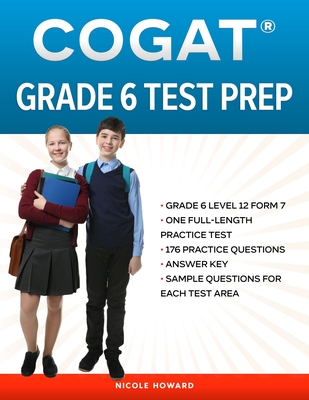 Cogat(r) Grade 6 Test Prep: Grade 6 Level 12 Form 7, One Full Length Practice Test, 176 Practice Questions, Answer Key, Sample Questions for Each Test Area, 54 Additional Questions Online - Floyd, Albert, and Beck, Steven, and Howard, Nicole