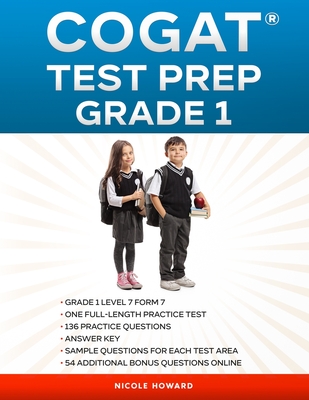 Cogat(r) Test Prep Grade 1: Grade 1, Level 7, Form 7, One Full-Length Practice Test, 136 Practice Questions, Answer Key, Sample Questions for Each Test Area, 54 Additional Bonus Questions Online. - Floyd, Albert, and Beck, Steven, and Howard, Nicole