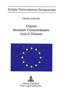 Cognitio Secundum Connaturalitatem Iuxta S. Thoman - Kadowaki, Johannes