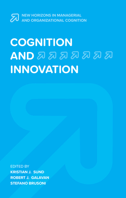 Cognition and Innovation - Sund, Kristian J. (Editor), and Galavan, Robert J. (Editor), and Brusoni, Stefano (Editor)