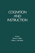 Cognition and Instruction - Sternberg, Robert J, PhD (Editor), and Dillon, Ronna F (Editor)