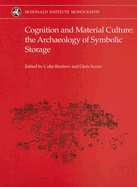 Cognition and Material Culture: The Archaeology of Symbolic Storage - Renfrew, Colin (Editor), and Scarre, Chris (Editor)