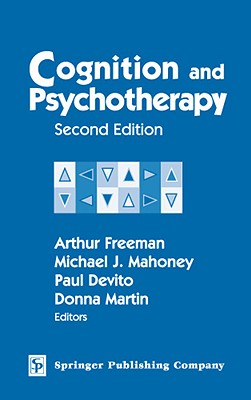 Cognition and Psychotherapy: Second Edition - Freeman, Arthur, Edd, Abpp (Editor), and Mahoney, Michael J, PhD (Editor), and DeVito, Paul, PhD (Editor)