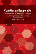 Cognition and Temporality: The Genesis of Historical Thought in Perception and Reasoning