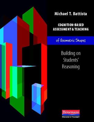 Cognition-Based Assessment & Teaching of Geometric Shapes: Building on Students' Reasoning - Battista, Michael