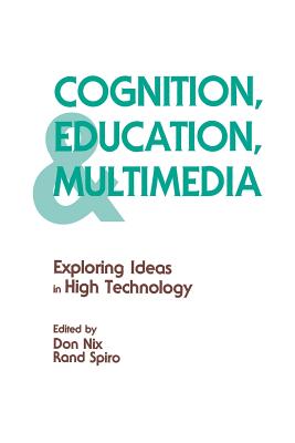 Cognition, Education, and Multimedia: Exploring Ideas in High Technology - Nix, Don (Editor), and Spiro, Rand (Editor)