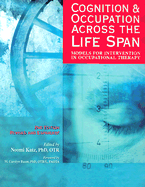 Cognition & Occupation Across the Life Span: Models for Intervention in Occupational Therapy
