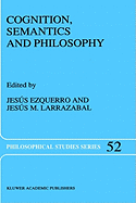 Cognition, Semantics and Philosophy: Proceedings of the First International Colloqium on Cognitive Science