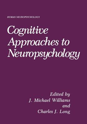 Cognitive Approaches to Neuropsychology - Williams, J Mark (Editor)