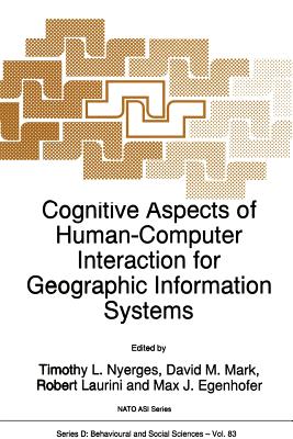 Cognitive Aspects of Human-Computer Interaction for Geographic Information Systems - Nyerges, T L (Editor), and Mark, D M (Editor), and Laurini, Robert (Editor)