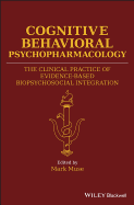 Cognitive Behavioral Psychopharmacology: The Clinical Practice of Evidence-Based Biopsychosocial Integration