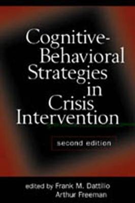 Cognitive-Behavioral Strategies in Crisis Intervention - Dattilio, Frank M, PhD, Abpp (Editor), and Freeman, Arthur, Edd, Abpp (Editor)