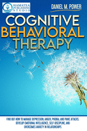 Cognitive Behavioral Therapy: Find Out How to Manage Depression, Anger, Phobia, and Panic Attacks. Develop Emotional Intelligence, Self-Discipline, and Overcomes Anxiety in Relationships