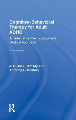 Cognitive Behavioral Therapy for Adult ADHD: An Integrative Psychosocial and Medical Approach - Ramsay, J Russell, and Rostain, Anthony L
