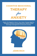 Cognitive Behavioral Therapy for Anxiety: Master the Negative Voice in Your Head, Change Negative Thoughts, Emotions and Bad Behaviors, Reduce Stress and Anger Management to Overcome Anxiety