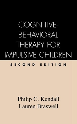 Cognitive-Behavioral Therapy for Impulsive Children, Second Edition - Kendall, Philip C, PhD, Abpp, and Braswell, Lauren, PhD