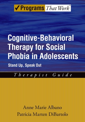 Cognitive-Behavioral Therapy for Social Phobia in Adolescents: Stand Up, Speak Outtherapist Guide - Albano, Anne Marie, PhD, and Dibartolo, Patricia Marten