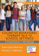 Cognitive Behavioral Therapy in K-12 School Settings, Second Edition: A Practitioner's Workbook