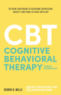 Cognitive Behavioral Therapy: Retrain your Brain to Overcome Depression, Anxiety and Panic Attacks with CBT
