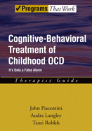 Cognitive-Behavioral Treatment of Childhood Ocd: It's Only a False Alarmtherapist Guide