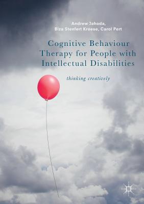 Cognitive Behaviour Therapy for People with Intellectual Disabilities: Thinking Creatively - Jahoda, Andrew, and Stenfert Kroese, Biza, and Pert, Carol