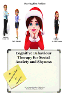 Cognitive Behaviour Therapy for Social Anxiety and Shyness: Simple CBT explanations for teenagers about the causes of social anxiety and shyness, including a CBT workbook to reduce anxiety and feel more relaxed in social environments