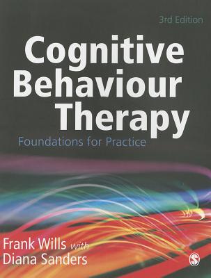 Cognitive Behaviour Therapy: Foundations for Practice - Wills, Frank, and Sanders, Diana J