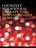 Cognitive Behavioural Therapy for Mental Health Workers: A Beginner's Guide