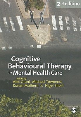 Cognitive Behavioural Therapy in Mental Health Care - Grant, Alec, and Townend, Michael, and Mulhern, Ronan