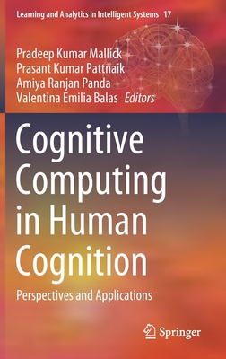 Cognitive Computing in Human Cognition: Perspectives and Applications - Mallick, Pradeep Kumar (Editor), and Pattnaik, Prasant Kumar (Editor), and Panda, Amiya Ranjan (Editor)