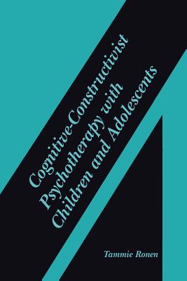 Cognitive-Constructivist Psychotherapy with Children and Adolescents - Ronen, Tammie