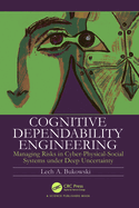 Cognitive Dependability Engineering: Managing Risks in Cyber-Physical-Social Systems Under Deep Uncertainty