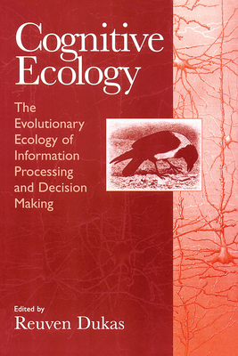 Cognitive Ecology: The Evolutionary Ecology of Information Processing and Decision Making - Dukas, Reuven (Editor)