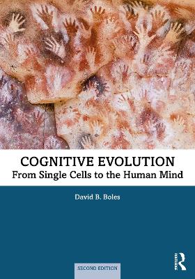 Cognitive Evolution: From Single Cells to the Human Mind - Boles, David B