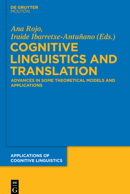 Cognitive Linguistics and Translation: Advances in Some Theoretical Models and Applications - Rojo, Ana (Editor), and Ibarretxe-Antuano, Iraide (Editor)
